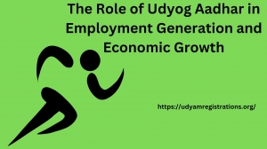 The Role of Udyog Aadhar in Employment Generation and Economic Growth